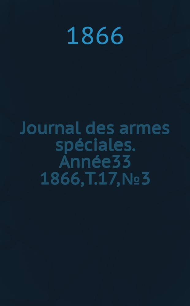 Journal des armes spéciales. Année33 1866, T.17, №3