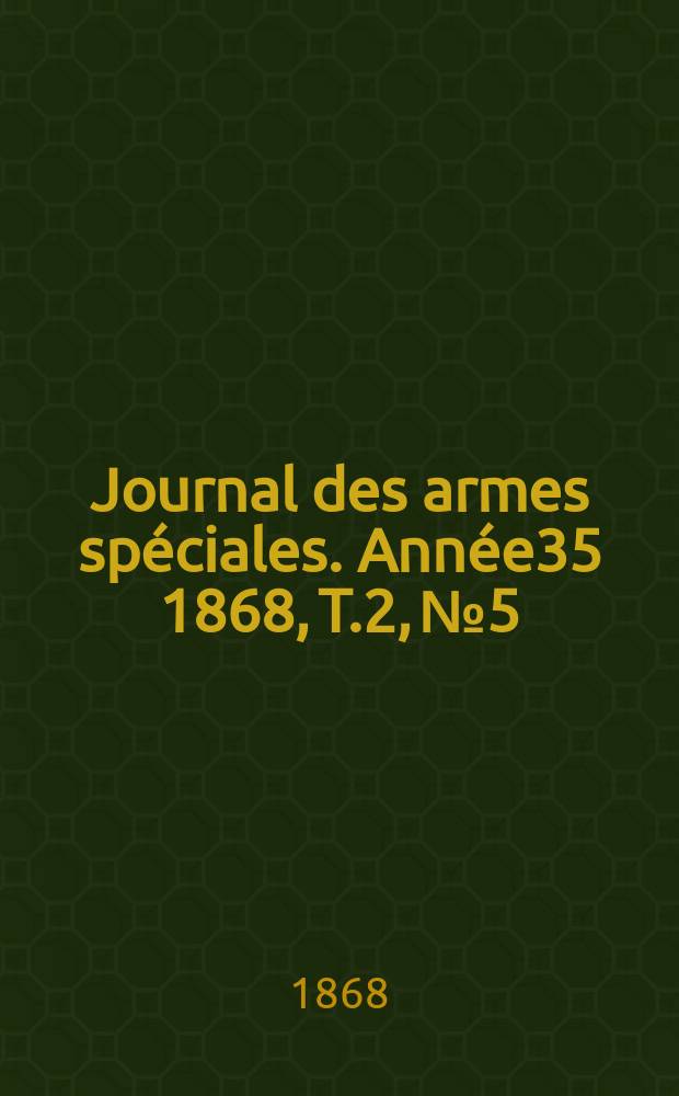 Journal des armes sp&eacute;ciales. Ann&eacute;e35 1868, T.2, №5