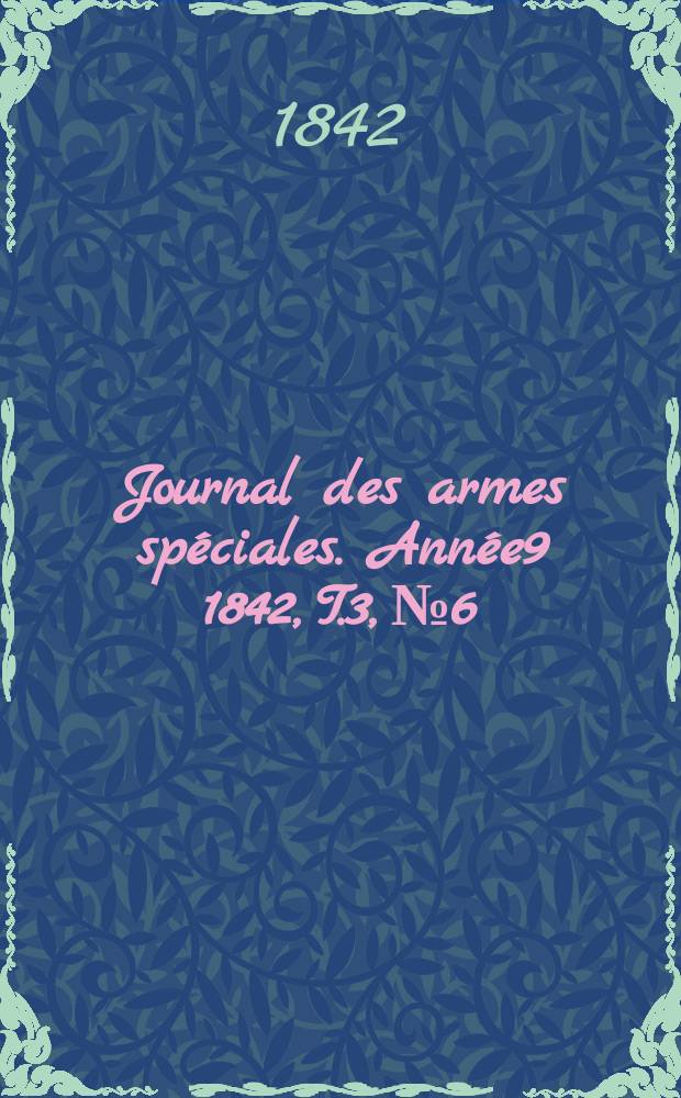 Journal des armes spéciales. Année9 1842, T.3, №6