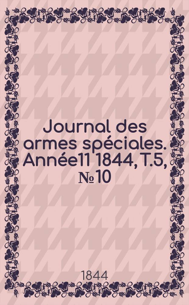 Journal des armes spéciales. Année11 1844, T.5, №10
