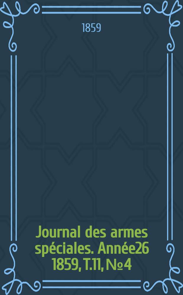 Journal des armes spéciales. Année26 1859, T.11, №4
