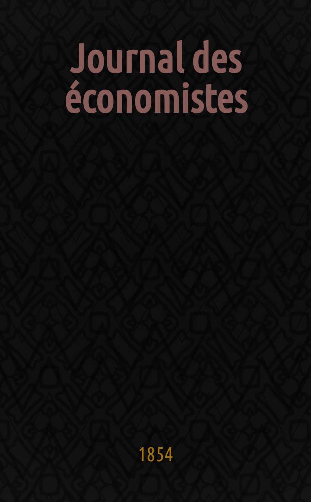 Journal des économistes : Revue mensuelle de l' économie politique de questions agricoles manufacturières et commerciales. Journal des économistes