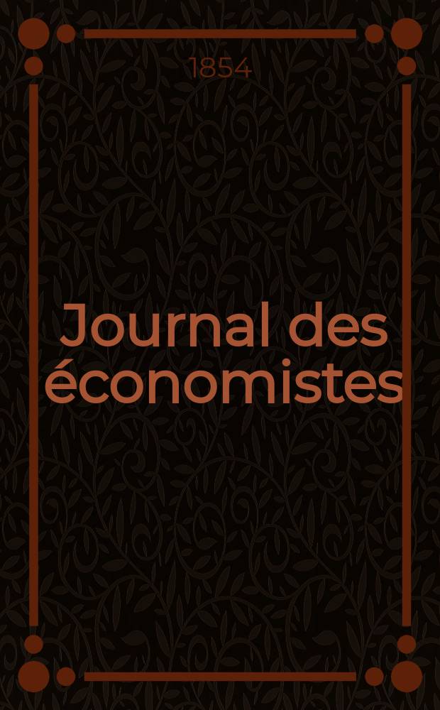 Journal des économistes : Revue mensuelle de l' économie politique de questions agricoles manufacturières et commerciales. A.1 (13) 1854, T.2