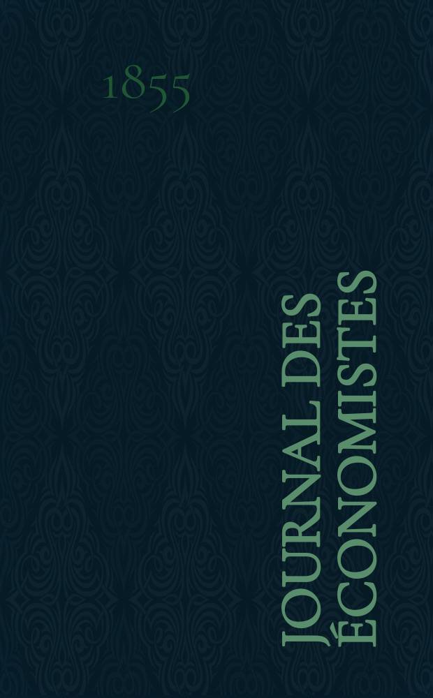 Journal des économistes : Revue mensuelle de l' économie politique de questions agricoles manufacturières et commerciales. A.2 (14) 1855, T.6