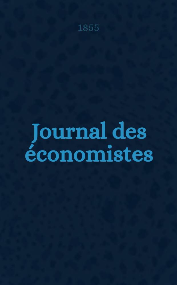 Journal des économistes : Revue mensuelle de l' économie politique de questions agricoles manufacturières et commerciales. A.2 (14) 1855, T.7