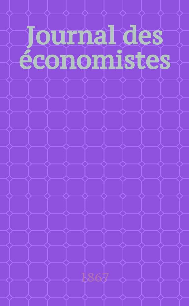 Journal des économistes : Revue mensuelle de l' économie politique de questions agricoles manufacturières et commerciales. A.2 (26) 1867, T.5