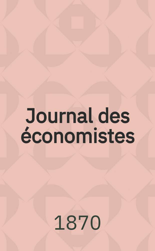 Journal des &eacute;conomistes : Revue mensuelle de l' &eacute;conomie politique de questions agricoles manufacturi&egrave;res et commerciales. A.5 (29) 1870, T.17