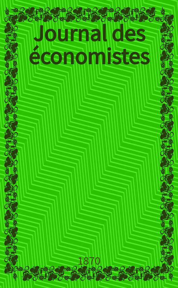 Journal des économistes : Revue mensuelle de l' économie politique de questions agricoles manufacturières et commerciales. A.5 (29) 1870, T.18