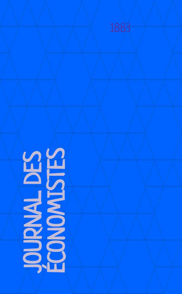 Journal des économistes : Revue mensuelle de l' économie politique de questions agricoles manufacturières et commerciales. A.6 (42) 1883, T.24