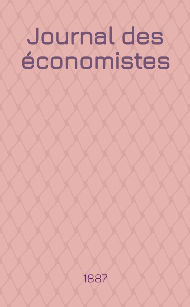Journal des économistes : Revue mensuelle de l' économie politique de questions agricoles manufacturières et commerciales. A.10 (46) 1887, T.40