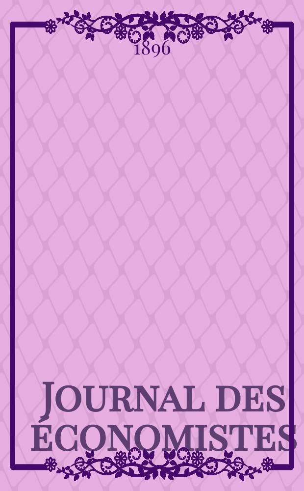 Journal des économistes : Revue mensuelle de l' économie politique de questions agricoles manufacturières et commerciales. A.55 1896, T.25