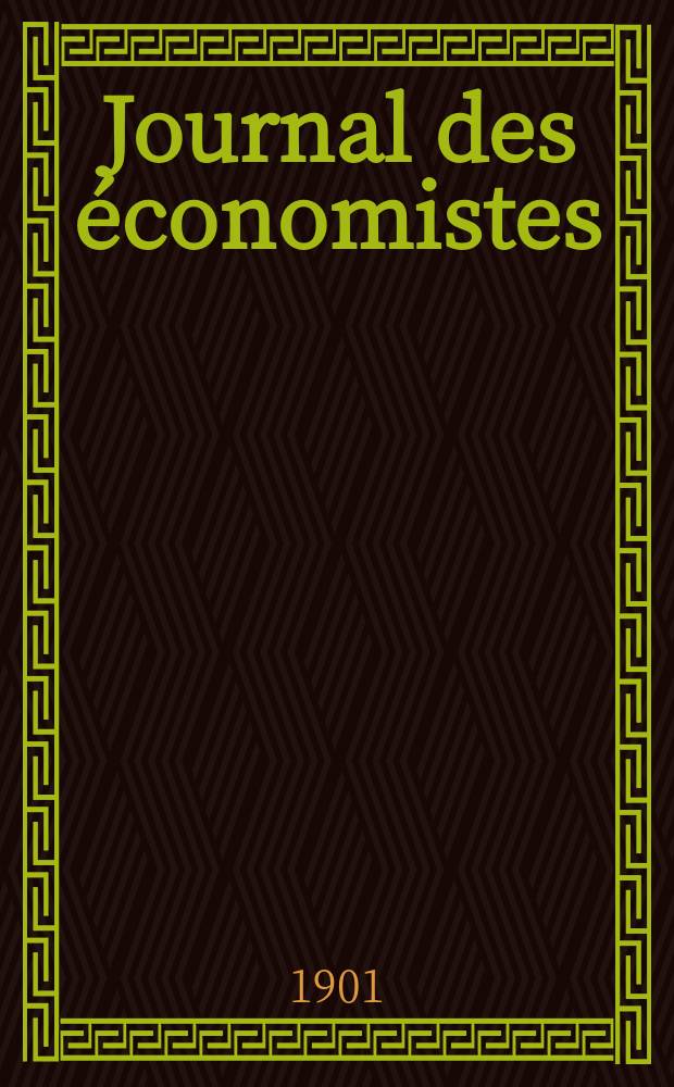 Journal des &eacute;conomistes : Revue mensuelle de l' &eacute;conomie politique de questions agricoles manufacturi&egrave;res et commerciales. A.60 1901, T.48