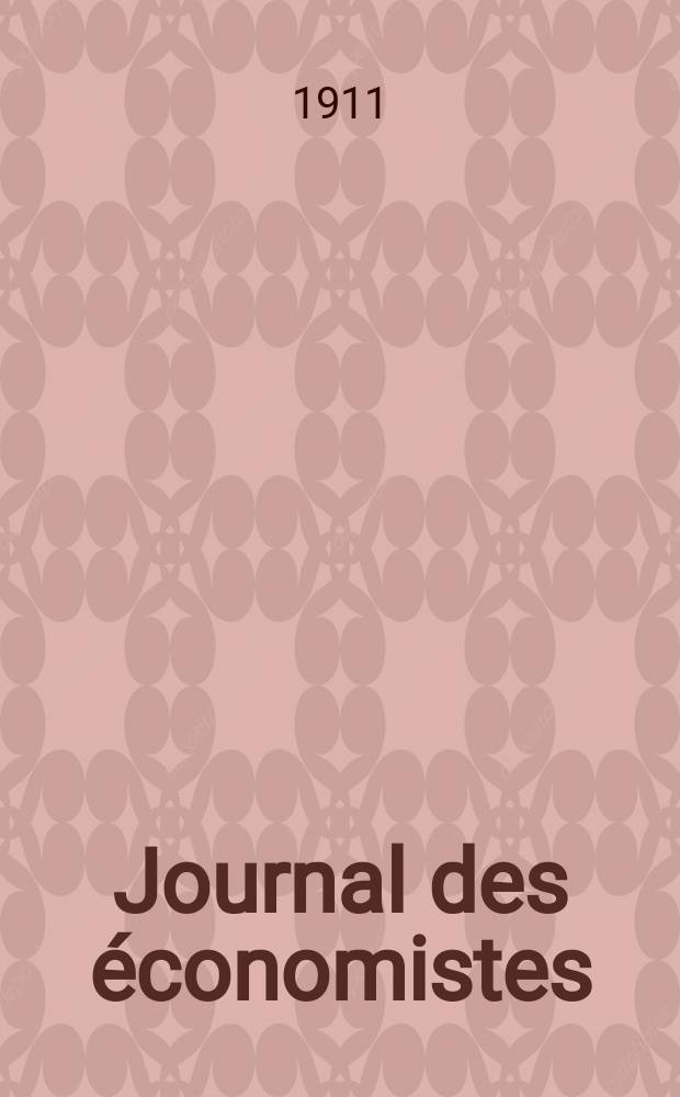 Journal des économistes : Revue mensuelle de l' économie politique de questions agricoles manufacturières et commerciales. A.70 1911, T.32