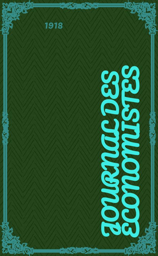 Journal des économistes : Revue mensuelle de l' économie politique de questions agricoles manufacturières et commerciales. A.77 1918, T.60, Octobre