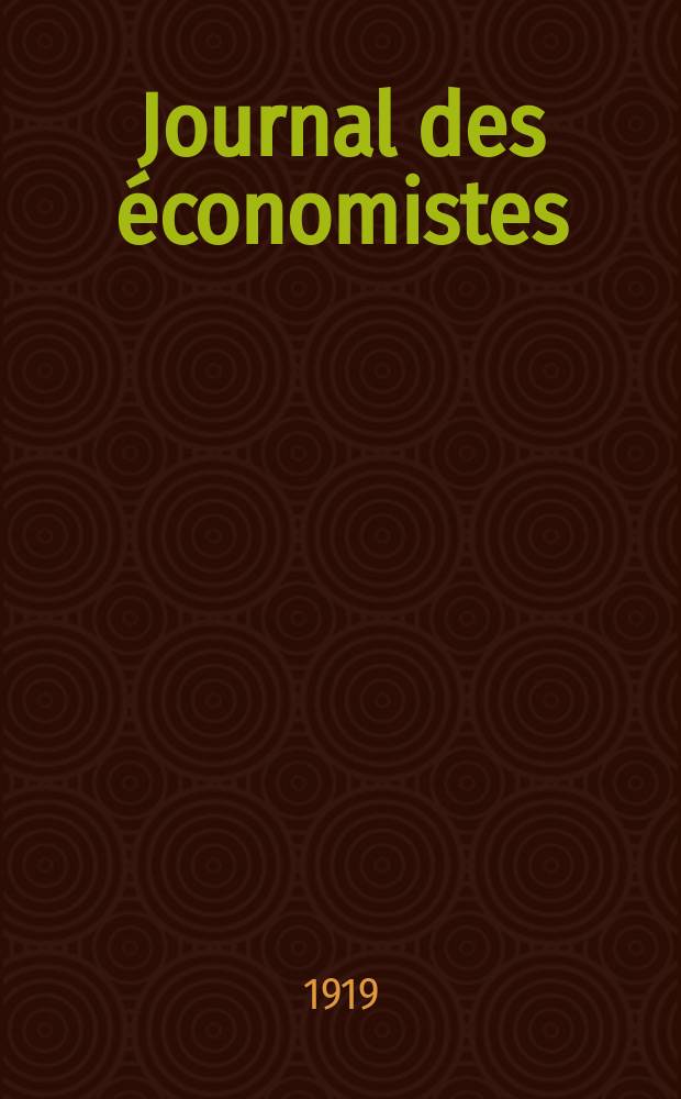 Journal des économistes : Revue mensuelle de l' économie politique de questions agricoles manufacturières et commerciales. A.78 1919, T.62, Avril