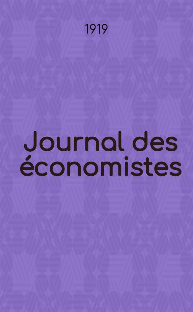 Journal des économistes : Revue mensuelle de l' économie politique de questions agricoles manufacturières et commerciales. A.78 1919, T.63, Septembre