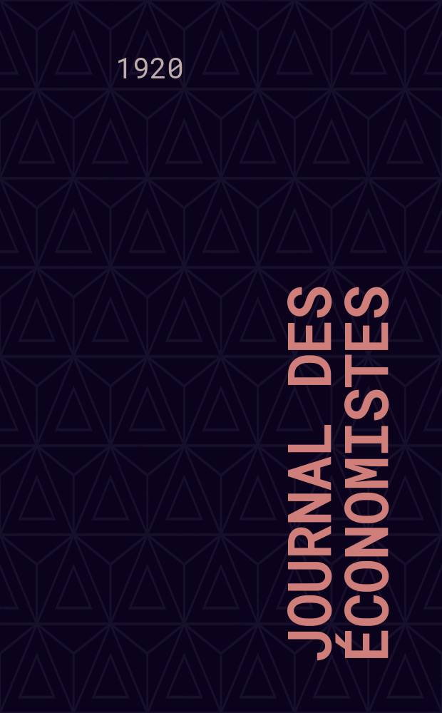 Journal des économistes : Revue mensuelle de l' économie politique de questions agricoles manufacturières et commerciales. A.79 1920, T.67, Août