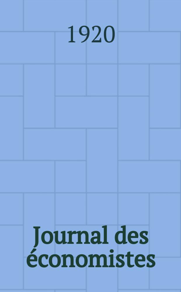 Journal des économistes : Revue mensuelle de l' économie politique de questions agricoles manufacturières et commerciales. A.79 1920, T.67, Septembre