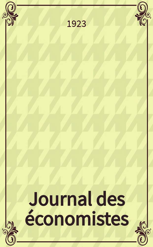 Journal des économistes : Revue mensuelle de l' économie politique de questions agricoles manufacturières et commerciales. A.82 1923, T.75, Mai