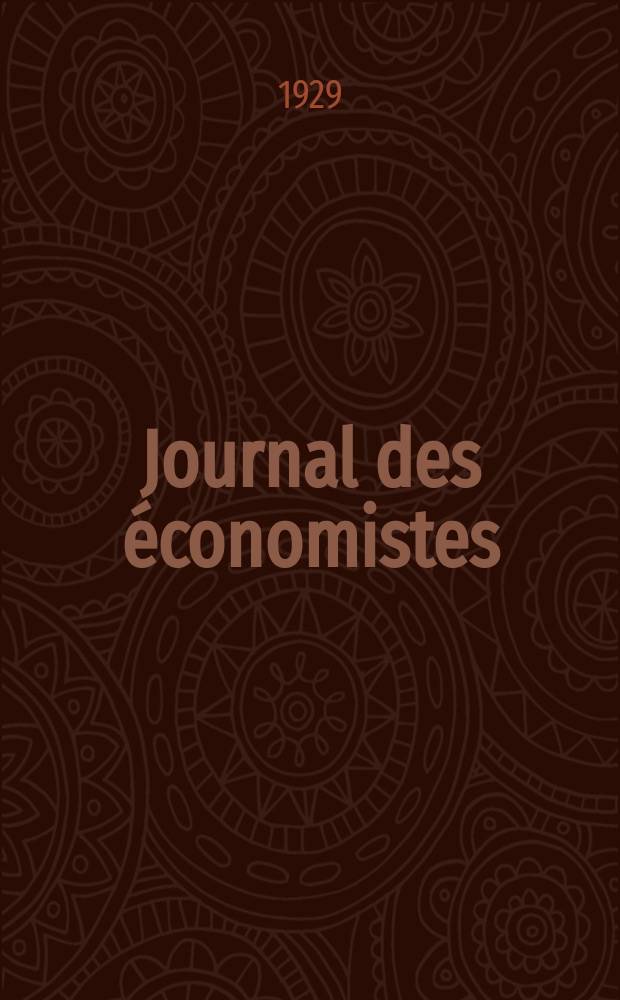 Journal des économistes : Revue mensuelle de l' économie politique de questions agricoles manufacturières et commerciales. A.88 1929, T.92, Mars