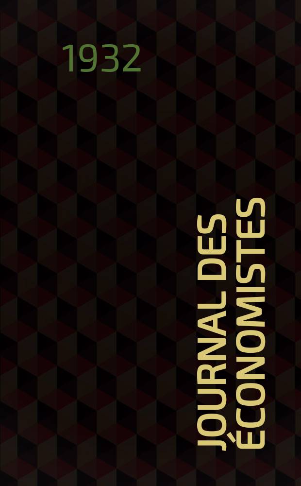Journal des économistes : Revue mensuelle de l' économie politique de questions agricoles manufacturières et commerciales. A.91 1932, T.102, Octobre