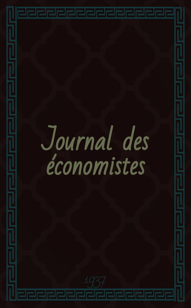 Journal des économistes : Revue mensuelle de l' économie politique de questions agricoles manufacturières et commerciales. A.96 1937, №2