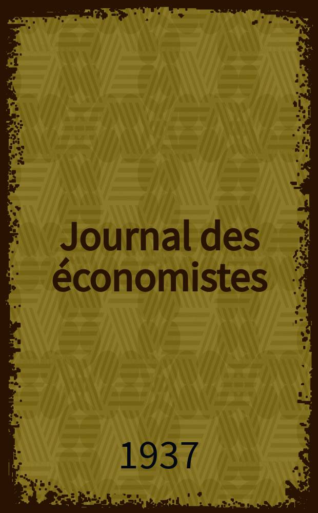 Journal des économistes : Revue mensuelle de l' économie politique de questions agricoles manufacturières et commerciales. A.96 1937, №4