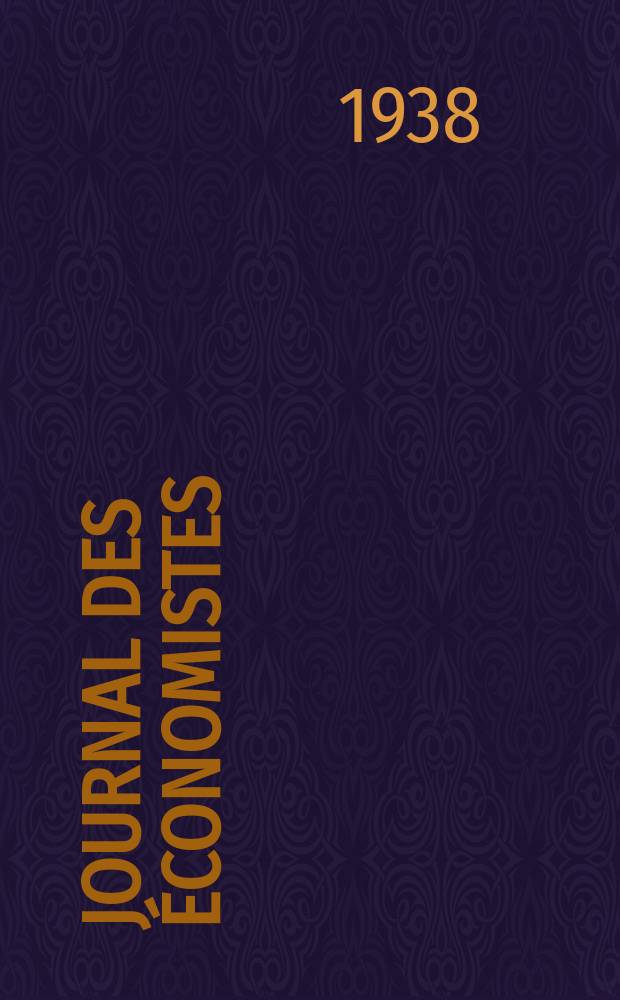 Journal des &eacute;conomistes : Revue mensuelle de l' &eacute;conomie politique de questions agricoles manufacturi&egrave;res et commerciales. A.97 1938, №5