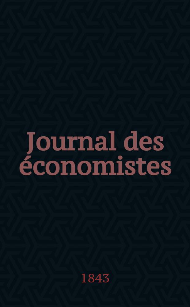 Journal des économistes : Revue mensuelle de l' économie politique de questions agricoles manufacturières et commerciales. A.2 1843, T.5