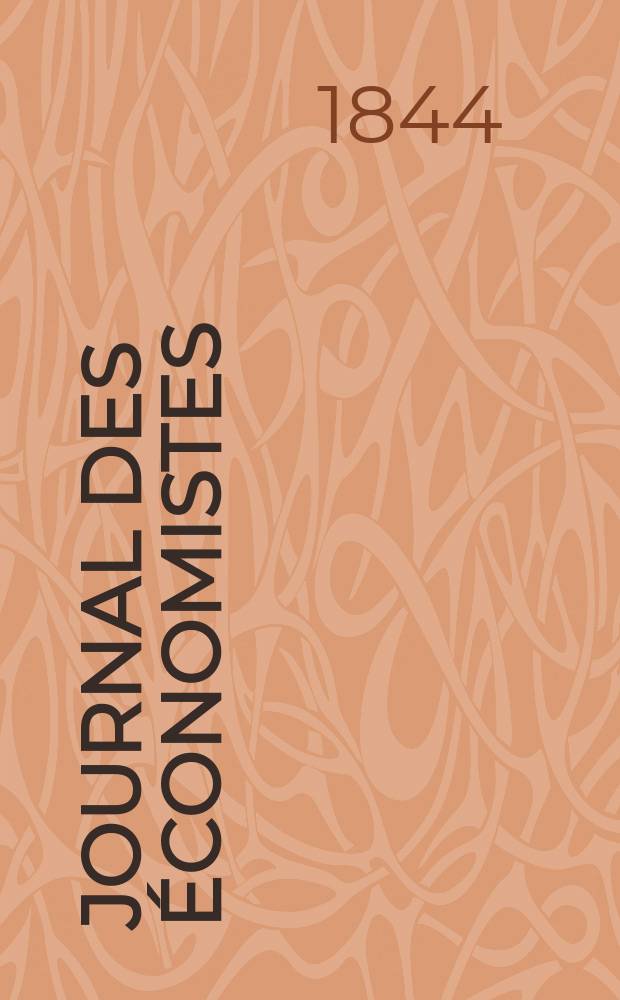 Journal des économistes : Revue mensuelle de l' économie politique de questions agricoles manufacturières et commerciales. A.3 1844, T.7