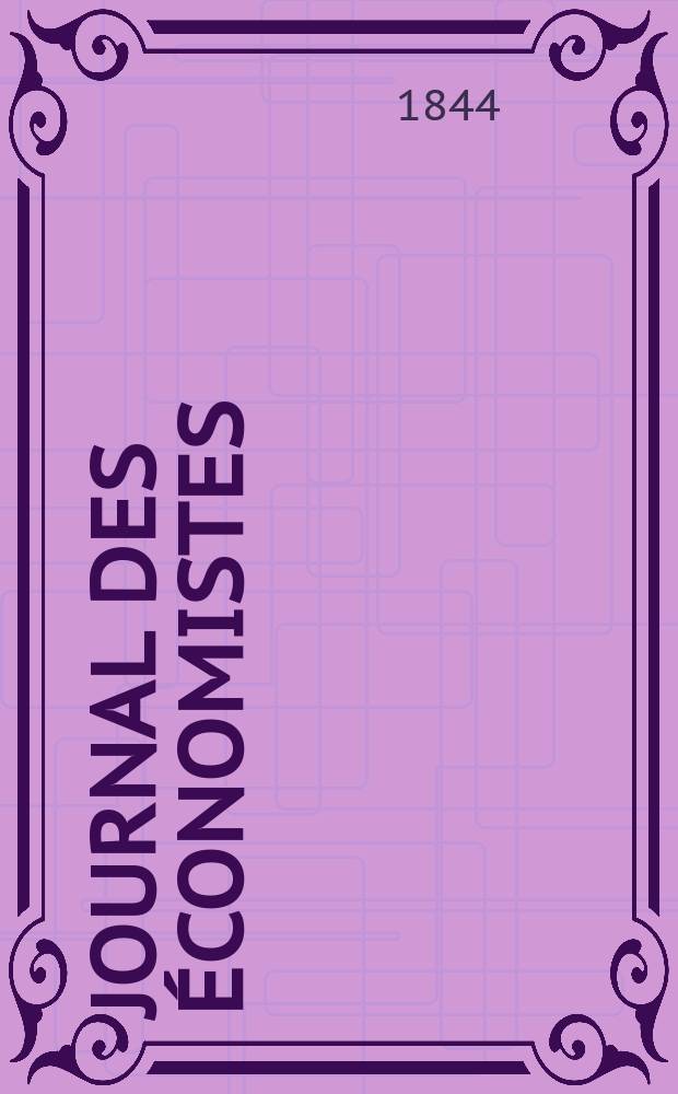 Journal des économistes : Revue mensuelle de l' économie politique de questions agricoles manufacturières et commerciales. A.3 1844, T.9