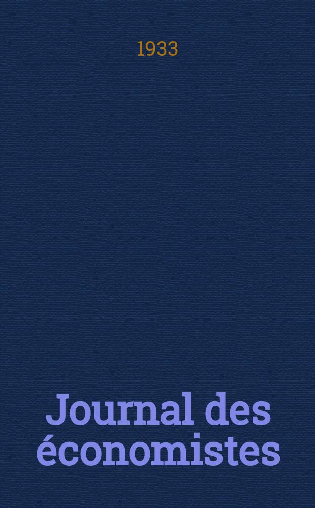 Journal des économistes : Revue mensuelle de l' économie politique de questions agricoles manufacturières et commerciales. A.92 1933, T.103, Mars