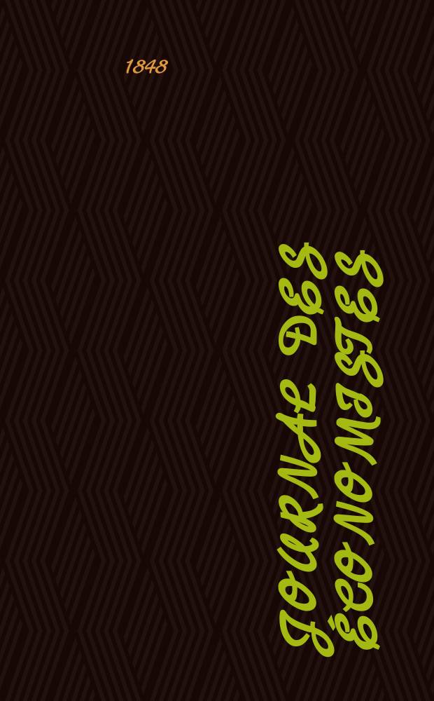 Journal des économistes : Revue mensuelle de l' économie politique de questions agricoles manufacturières et commerciales. A.7 1848, T.21