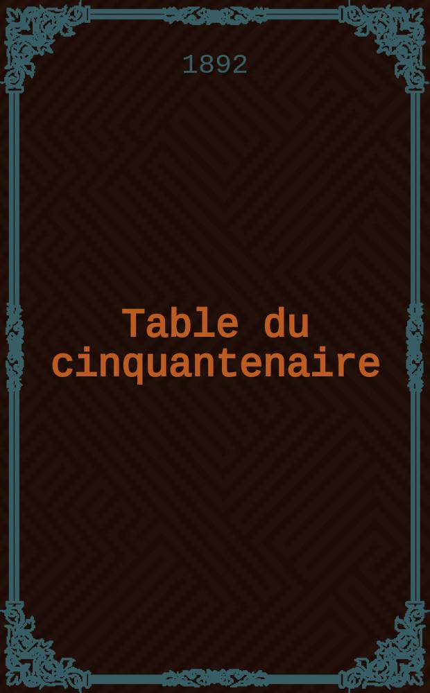 Table du cinquantenaire (1841-1891)