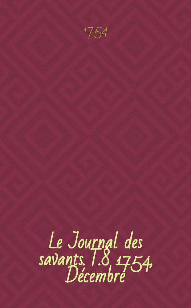 Le Journal des savants. T.8 1754, Décembre