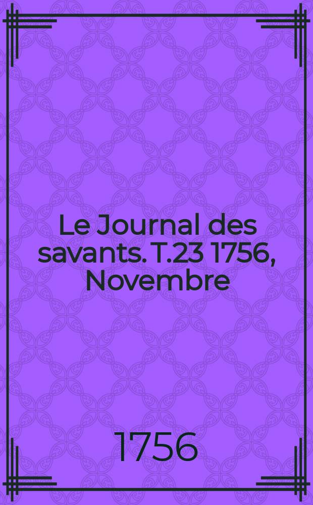 Le Journal des savants. T.23 1756, Novembre