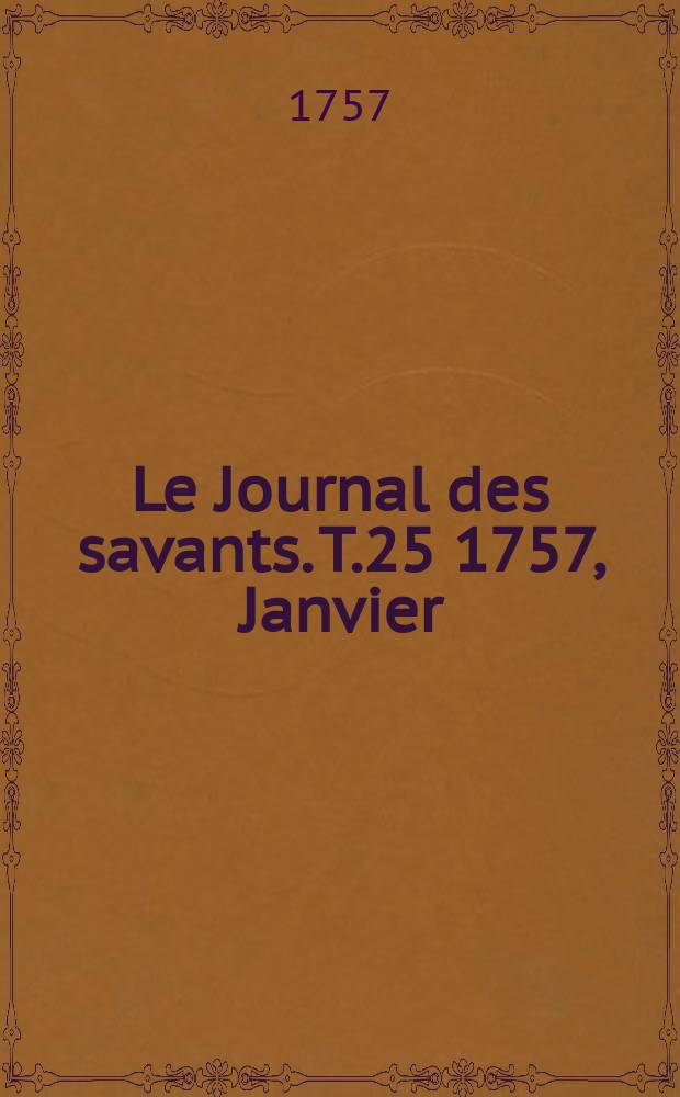 Le Journal des savants. T.25 1757, Janvier