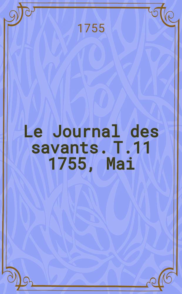 Le Journal des savants. T.11 1755, Mai