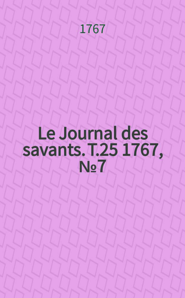 Le Journal des savants. T.25 1767, №7(Juin)