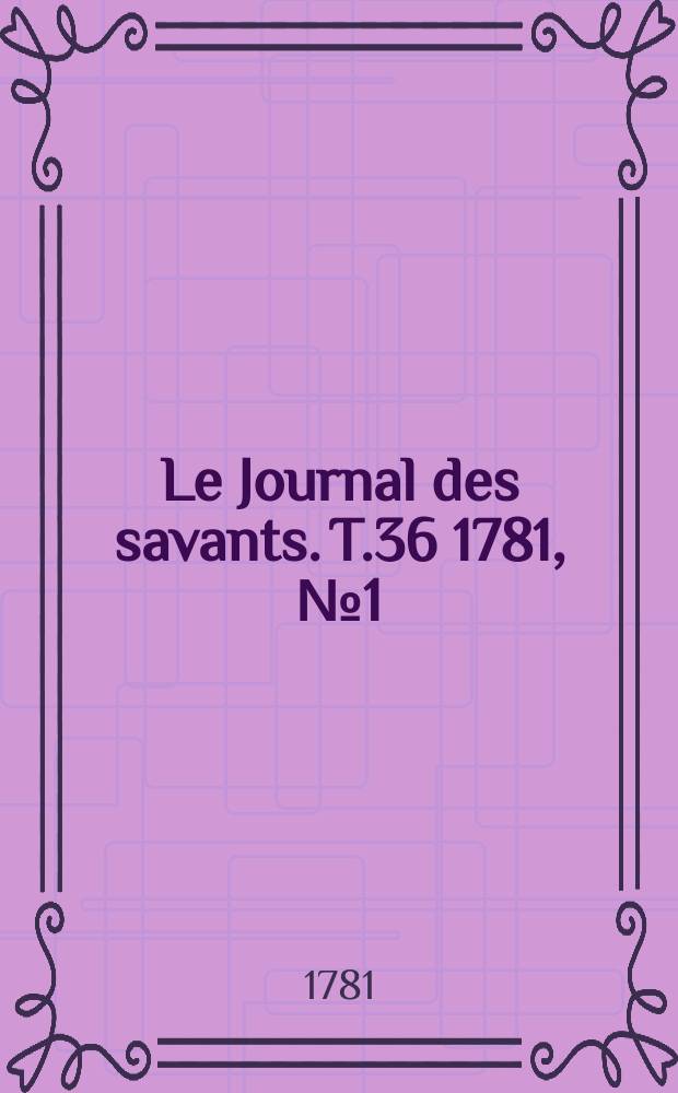 Le Journal des savants. T.36 1781, №1(Janvier)