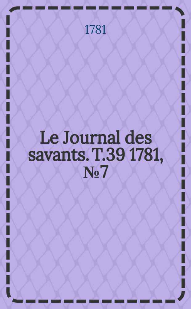 Le Journal des savants. T.39 1781, №7(Juin)