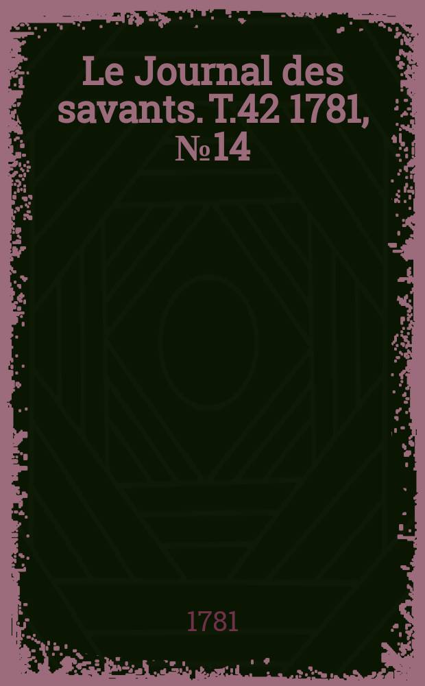 Le Journal des savants. T.42 1781, №14(Décembre)