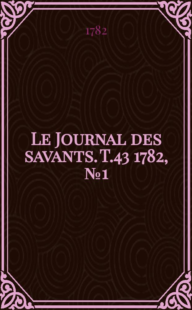 Le Journal des savants. T.43 1782, №1(Janvier)