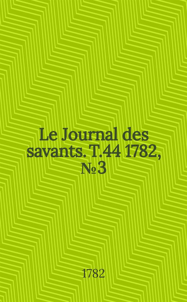 Le Journal des savants. T.44 1782, №3(Mars)