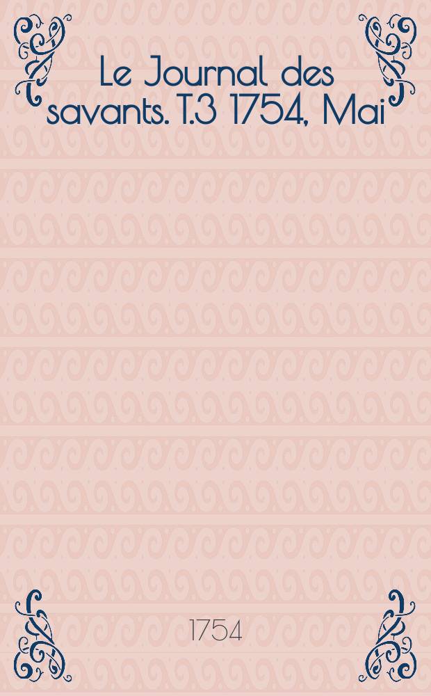 Le Journal des savants. T.3 1754, Mai