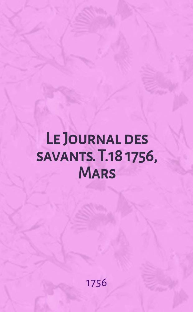 Le Journal des savants. T.18 1756, Mars