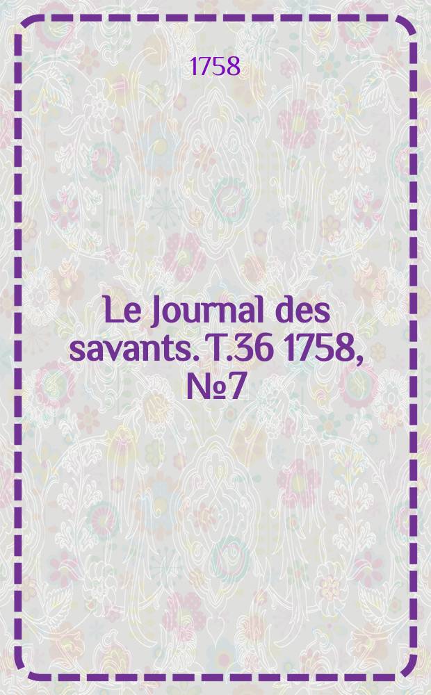 Le Journal des savants. T.36 1758, №7(Juin)