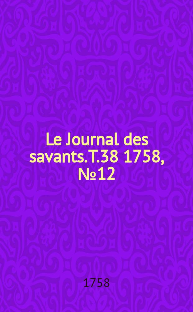 Le Journal des savants. T.38 1758, №12(Octobre)