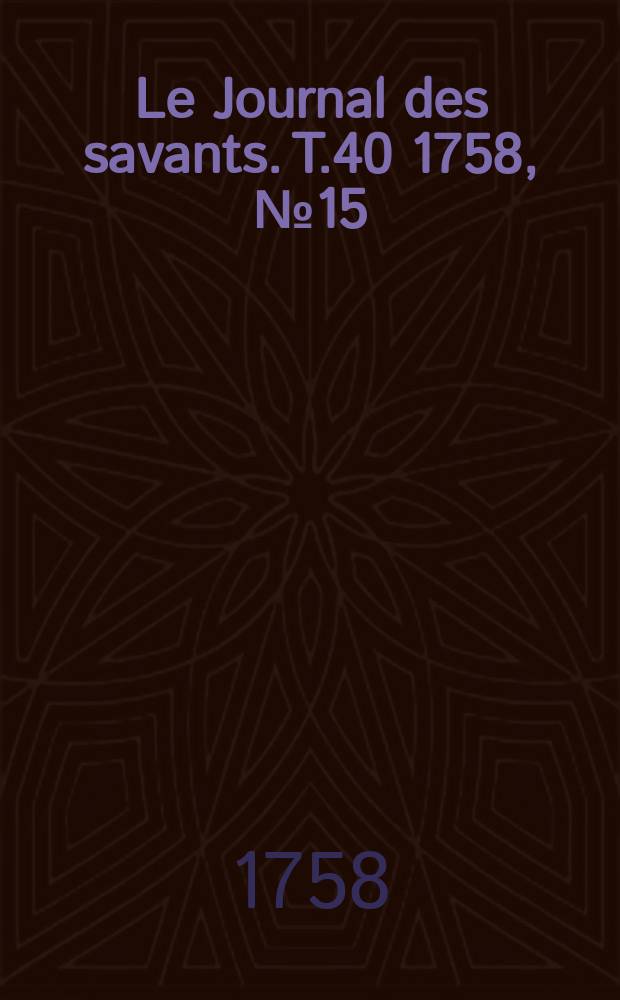 Le Journal des savants. T.40 1758, №15(Décembre)
