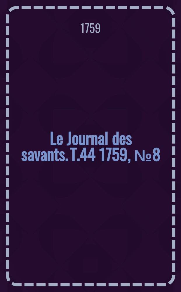 Le Journal des savants. T.44 1759, №8(Juillet)